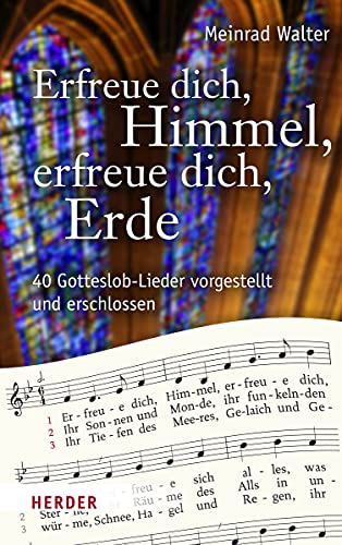 Erfreue dich, Himmel, erfreue dich, Erde: 40 Gotteslob-Lieder vorgestellt und erschlossen von Herder Verlag GmbH